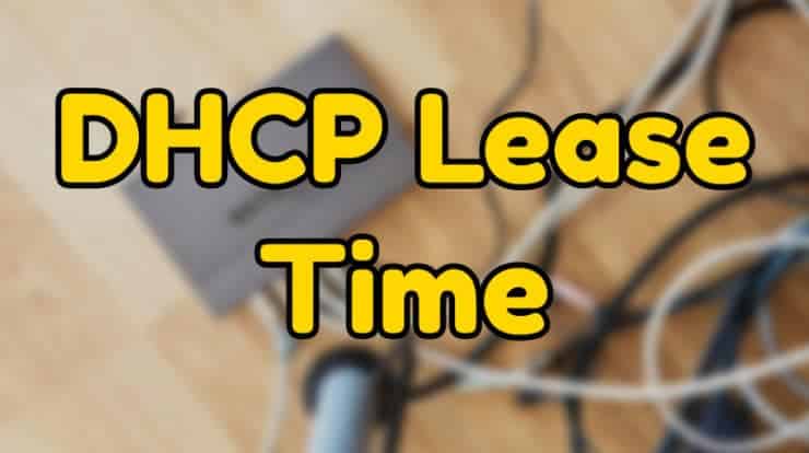 DHCP リース期間とは何ですか? 変更する必要がありますか? の画像| DHCP-リースタイム-740x414-DzTechs
